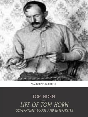 cover image of Life of Tom Horn Government Scout and Interpreter